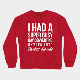 I had a super busy day Crewneck Sweatshirt